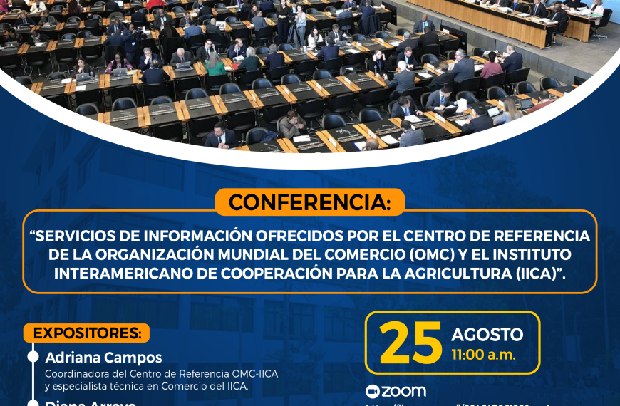 Conferencia: “Servicios de información ofrecidos por el Centro de Referencia de la Organización Mundial del Comercio y el Instituto Interamericano de Cooperación para la Agricultura”.