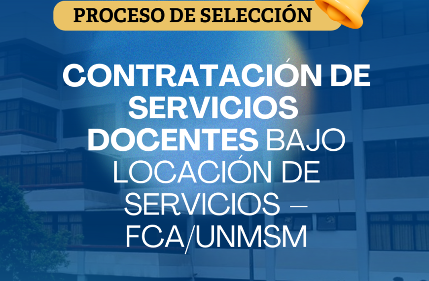 Proceso de selección para CONTRATACIÓN DE SERVICIOS DOCENTES bajo locación de servicios FCA/UNMSM