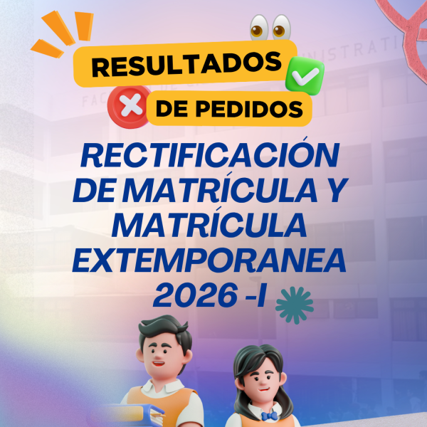 Resultados del proceso de la rectificación de matrícula y matrícula extemporánea 2026-I