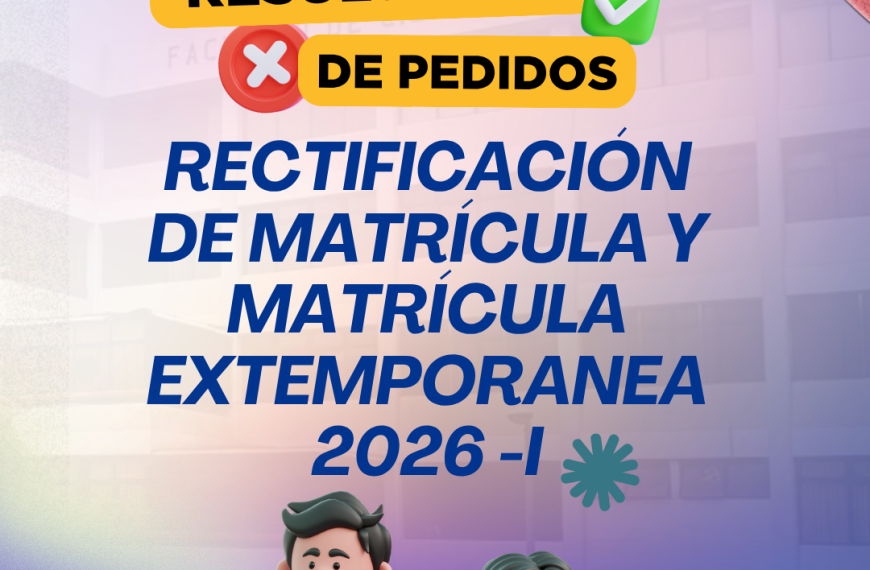 Resultados del proceso de la rectificación de matrícula y matrícula extemporánea 2026-I