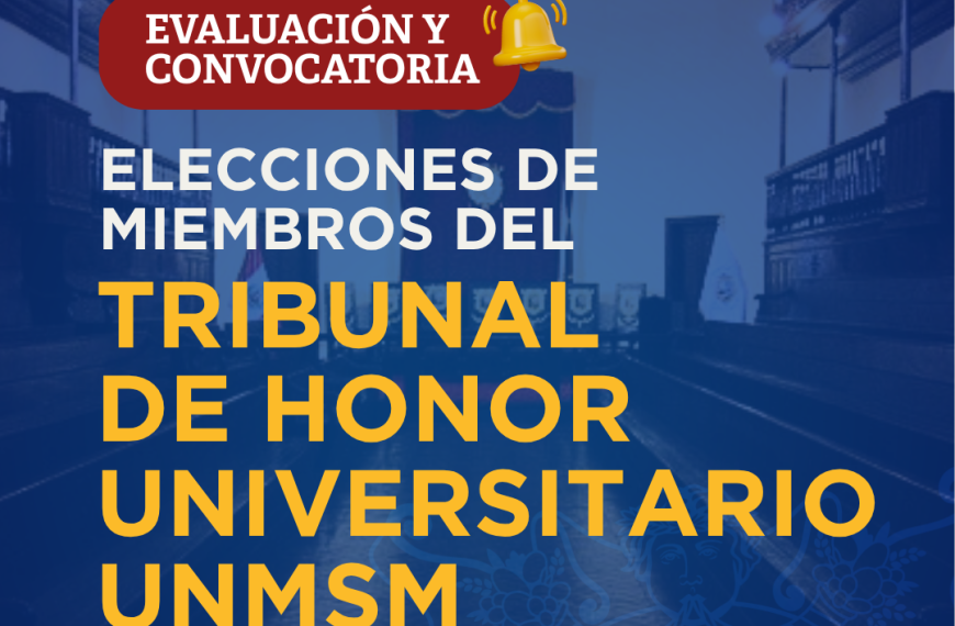 EVALUACIÓN Y CONVOCATORIA PARA LAS ELECCIONES DE MIEMBROS DEL TRIBUNAL DE HONOR UNIVERSITARIO UNMSM
